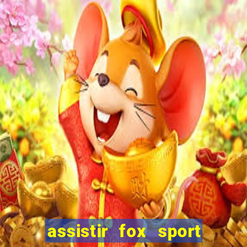 assistir fox sport futebol tv